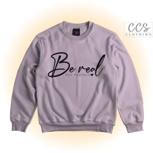 Be real not perfect sweatshirt