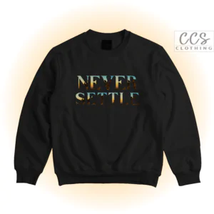 Never Settle Sweatshirt