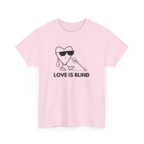 Love is blind tshirt